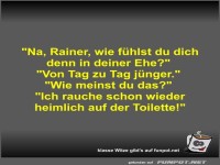 Na, Rainer, wie fhlst du dich denn in deiner Ehe?
