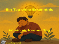 Ein Tag ohne Erkenntnis ist ein verlorener Tag