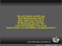 Als ein Patient endlich aus dem Wartezimmer geholt wird