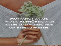 Mut fngt da an, wo du aufhrst, klein zu sein