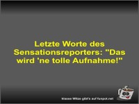 Letzte Worte des Sensationsreporters