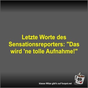 Letzte-Worte-des-Sensationsreporters.jpg von Fossy