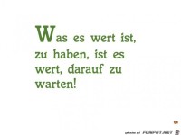 was es wert ist zu haben