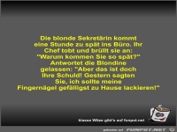 Die blonde Sekretrin kommt eine Stunde zu spt ins Bro