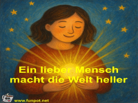 Ein lieber Mensch macht die Welt heller