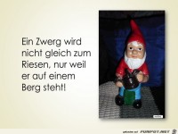 ein zwerg wird nicht gleich zum Riesen