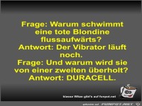 Frage: Warum schwimmt eine tote Blondine flussaufw�rts?