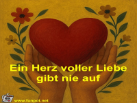 Ein Herz voller Liebe gibt nie auf