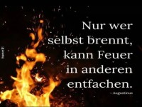 Nur wer selbst brennt