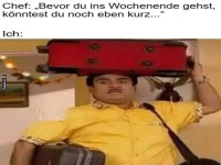 Wenn das Wochenende ruft, aber der Chef auch!