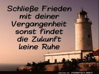 schliesse Frieden mit deiner Vergangenheit........