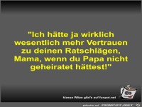 Ich hätte ja wirklich wesentlich mehr Vertrauen zu deinen