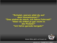 Schatzi, warum sitzt du auf dem Hometrainer?