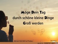Moege dein Tag durch schoene kleine Dinge gro ss werden
