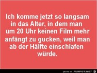 ich komme jetzt in das Alter......