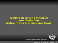 Bankraub ist eine Initiative von Diletanten