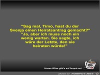 Sag mal, Timo, hast du der Svenja einen Heiratsantrag...