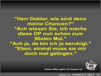 Herr Doktor, wie sind denn meine Chancen?