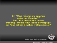 Er: Was machst du solange unter der Dusche?