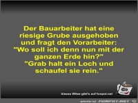 Der Bauarbeiter hat eine riesige Grube ausgehoben und fragt