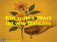 Ein gutes Wort ist wie Balsam