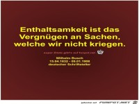 Enthaltsamkeit ist das
Vergngen an Sachen