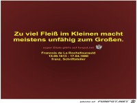 Zu viel Flei im Kleinen macht
meistens unfhig zum Groen