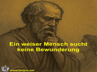 Ein weiser Mensch sucht keine Bewunderung