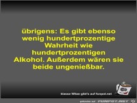 brigens: Es gibt ebenso wenig hundertprozentige Wahrheit...