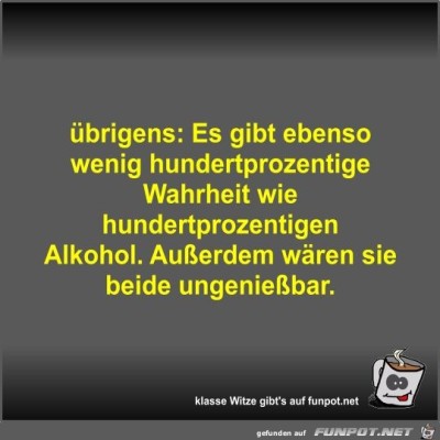 &uuml;brigens:-Es-gibt-ebenso-wenig-hundertprozentige-Wahrheit....jpg von Fossy