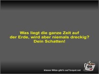 Was liegt die ganze Zeit auf der Erde