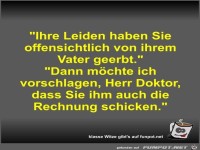 Ihre Leiden haben Sie offensichtlich von ihrem Vater...