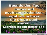 beende den Tag immer mit positiven Gedanken.......