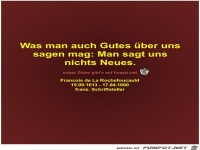 Was man auch Gutes ber uns
sagen mag