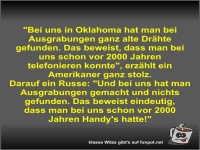 Bei uns in Oklahoma hat man bei Ausgrabungen ganz alte...