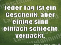 Jeder Tag ist ein Geschenk...