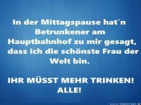 Ihr m�sst mehr trinken! Alle!