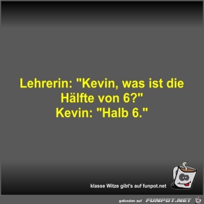 Lehrerin:-Kevin,-was-ist-die-H&auml;lfte-von-6?.jpg von Fossy