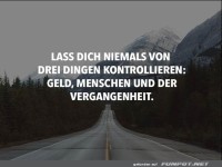 Lass dich niemals von 3 Dingen...
