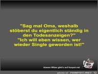 Sag mal Oma, weshalb stberst du eigentlich stndig in den