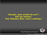 Schatz, was seufzt du so?