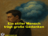 Ein stiller Mensch tr�gt gro�e Gedanken