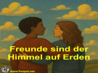 Freunde sind der Himmel auf Erden