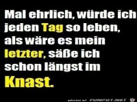 Mal ehrlich, w�rde ich...