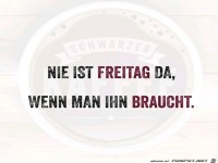 Nie ist Freitag da