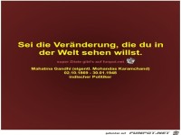 Sei die Vernderung, die du in
der Welt sehen willst