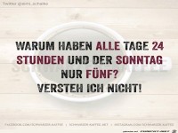 Warum haben alle Tage 24 Stunden...