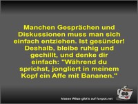 Manchen Gespr�chen und Diskussionen muss man sich einfach...