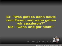 Er: Was gibt es denn heute zum Essen und wann gehen wir...