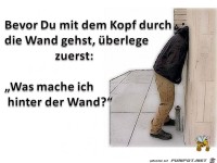 Bevor Du mit dem Kopf